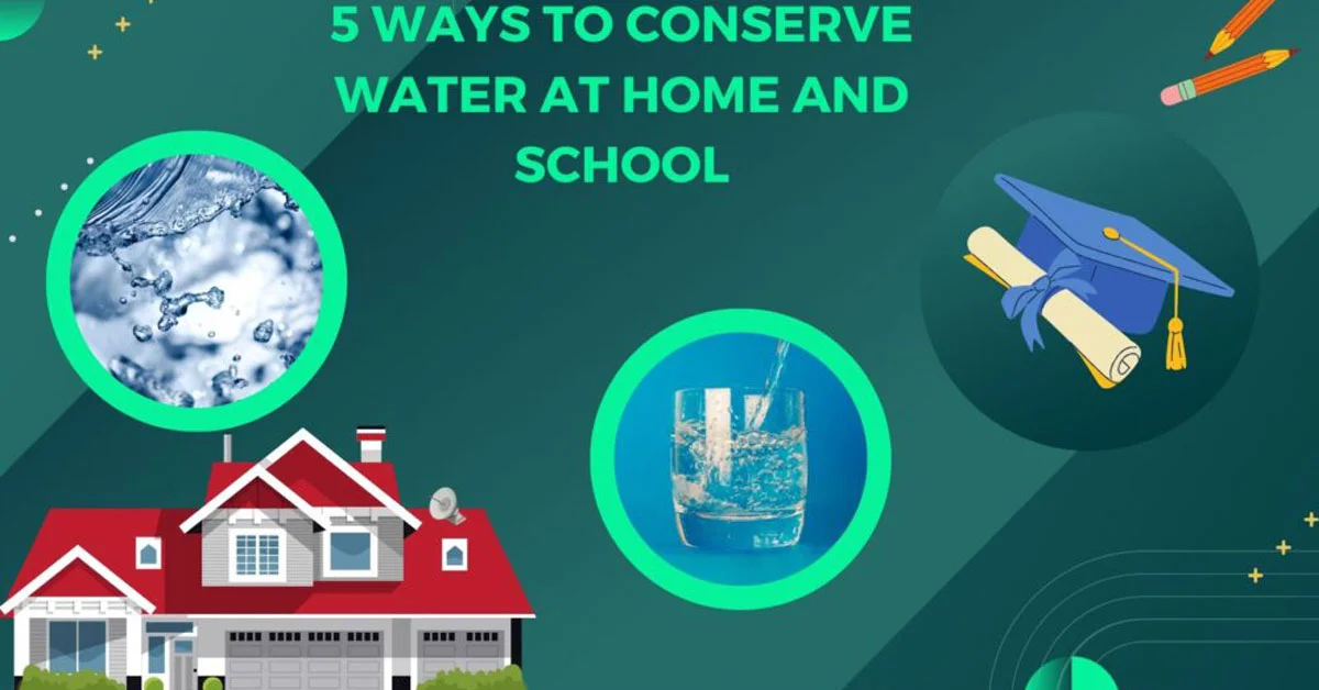 5 ways to conserve water at home and school