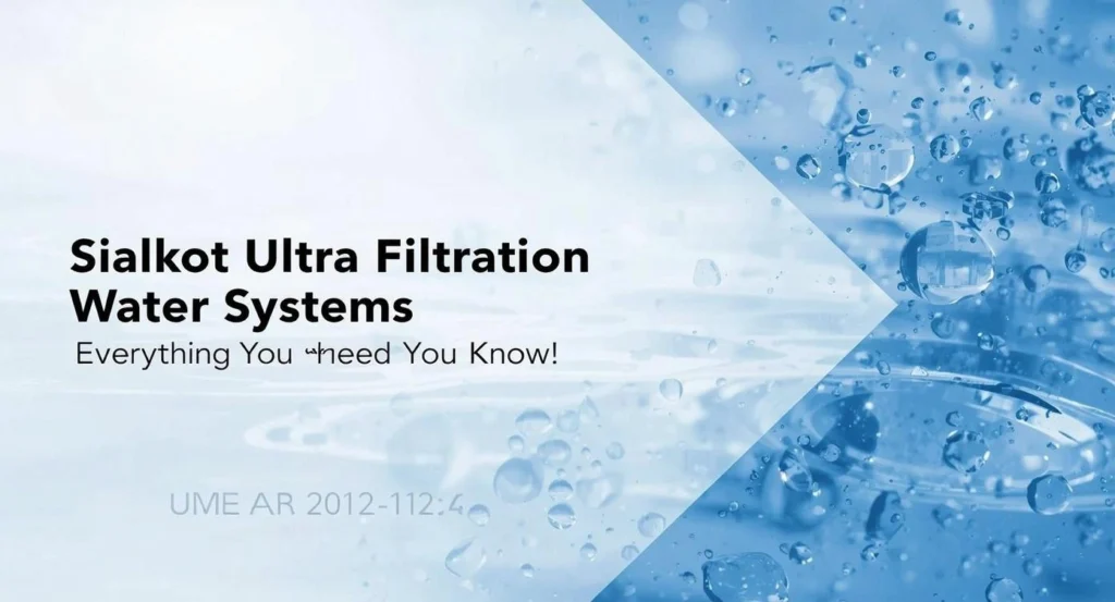 The Complete Guide to Sialkot Ultra Filtration Water Systems: Everything You Need to Know